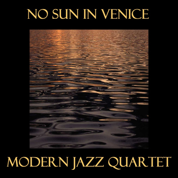 Modern Jazz Quartet - No Sun In Venice