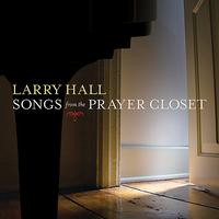 Larry Hall - Songs from the Prayer Closet