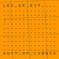 Led Er Est - Dust on Common