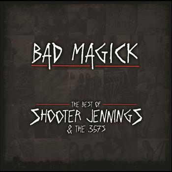 Shooter Jennings - Bad Magick - The Best Of Shooter Jennings & The .357's