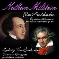 Nathan Milstein - Felix Mendelssohn - Ludwig Van Beethoven (Concerto in mi minore per violino e orchestra, op. 64 ; Concerto per violino e orchestra in re maggiore, op. 61)