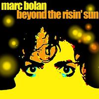 Marc Bolan - Beyond The Risin’ Sun