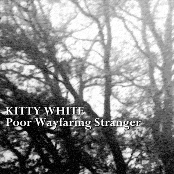 Kitty White - Poor Wayfaring Stranger