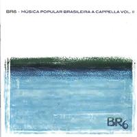 BR6 - Música Popular Brasileira a Cappella Vol 2