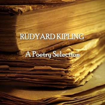 Rudyard Kipling - Rudyard Kipling - A Poetry Selection