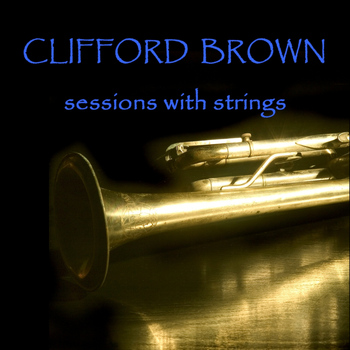 Clifford Brown - Sessions With Strings