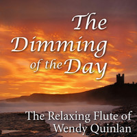 Wendy Quinlan - The Dimming of the Day: The Relaxing Flute of Wendy Quinlan