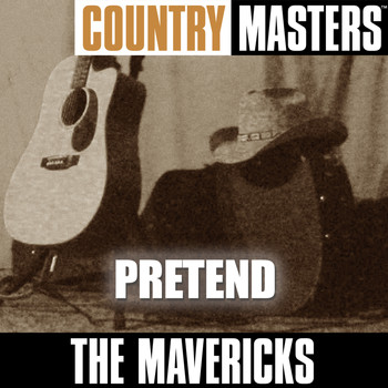 The Mavericks - Country Masters: Pretend