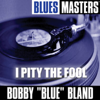 Bobby "Blue" Bland - Blues Masters: I Pity the Fool