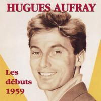 Hughes Aufray - Hughes Aufray : Les débuts - 1959