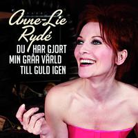 Anne-Lie Rydé - Du har gjort min gråa värld till guld igen
