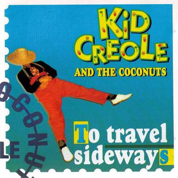 Kid Creole & The Coconuts - To Travel Sideways