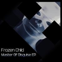 Frozen Child - Master Of Disguise EP