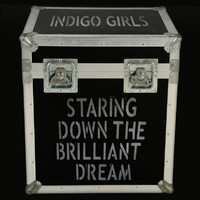 Indigo Girls - Staring Down The Brilliant Dream