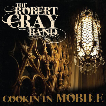 The Robert Cray Band - Cookin' In Mobile