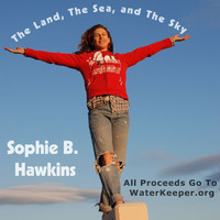 Sophie B. Hawkins - The Land, The Sea, And The Sky