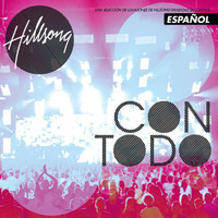 Hillsong En Español - Con Todo (Live)