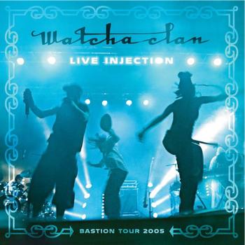 Watcha Clan - Live Injection (Bastion Tour 2005)
