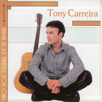 Tony Carreira - Não vou deixar de te amar