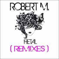 Robert M - Hetal (Remixes)