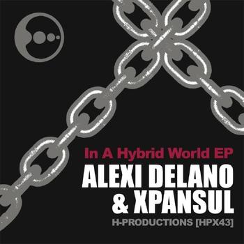 Alexi Delano & Xpansul - In A Hybrid World EP