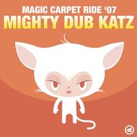 Mighty Dub Katz - Magic Carpet Ride '07