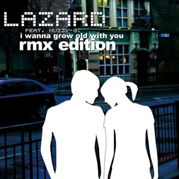 Lazard feat. Muzzy G. - I Wanna Grow Old with You (The Remixes)