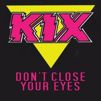 Kix - Don't Close Your Eyes