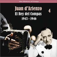 Juan d'Arienzo & His Orchestra - The History of Tango / El Rey del Compas / Recordings 1943 - 1946, Vol. 4