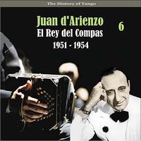 Juan d'Arienzo & His Orchestra - The History of Tango / El Rey del Compas /  / Recordings 1951 - 1954, Vol. 6