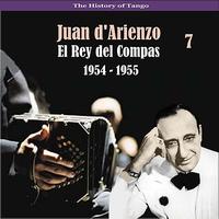 Juan d'Arienzo & His Orchestra - The History of Tango / El Rey del Compas / Recordings 1954 - 1955, Vol. 7