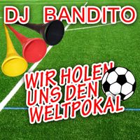 DJ Bandito - Wir holen uns den Weltpokal