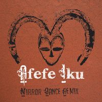 Afefe Iku - Mirror Dance (Yoruba Soul Remix (feat. OVEOUS))