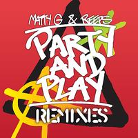 Matty G & Reeps - Party and Play (Remixes) (Explicit)