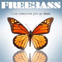 Freebass - Live Tomorrow You Go Down