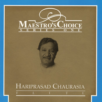 Hari Prasad Chaurasia - Maestro's Choice Series One - Hari Prasad Chaurasia