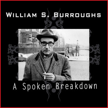 William S. Burroughs - A Spoken Breakdown