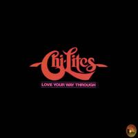 The Chi-Lites - Love Your Way Through