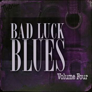 Various Artists - Bad Luck Blues Vol 4 (Remastered)
