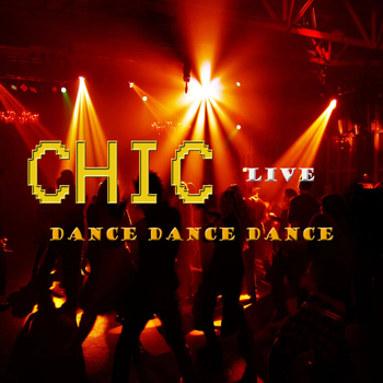 Chic - Live, Dance, Dance, Dance