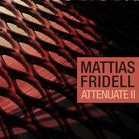 Mattias Fridell - Attennuate II