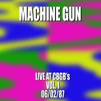 Machine Gun - Machine Gun Live at CBGB’s #1 6/2/87