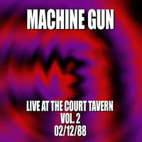 Machine Gun - Machine Gun Live at the Court Tavern #2 2/12/88