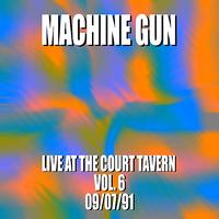 Machine Gun - Machine Gun Live at the Court Tavern #6 9/7/91