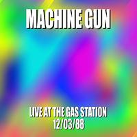 Machine Gun - Machine Gun Live at the Gas Station 12/3/88