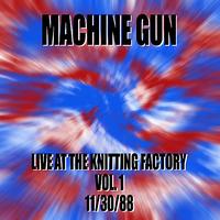 Machine Gun - Machine Gun Live at the Knitting Factory #1 11/30/88