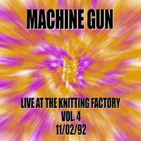 Machine Gun - Machine Gun Live at the Knitting Factory #4 11/2/92 Downtown Music Gallery 1st Anniversary Party