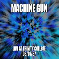 Machine Gun - Machine Gun Live at Trinity College 8/7/87