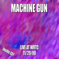 Machine Gun - Machine Gun Live at WRTC 11/29/88