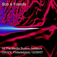 Robert Musso - Bob & Friends at The Media Bureau Network 12/29/07